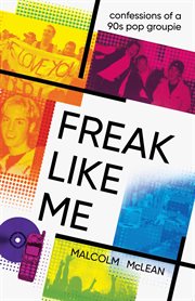 Freak like me : confessions of a 90s pop groupie cover image