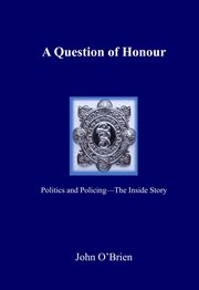 A question of honour. Politics and Policing - The Inside Story cover image