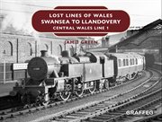 Lost lines of wales: swansea to llandovery. Central Wales Line 1 cover image