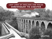 Lost lines of england and wales: shrewsbury to chester cover image