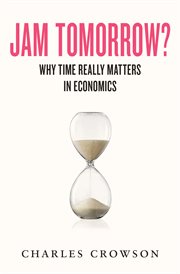 Jam Tomorrow? : Why time really matters in economics cover image