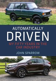 Automatically driven : my 50 years in the car industry cover image