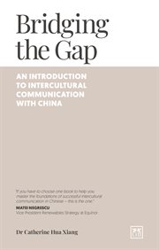 Bridging the gap : an introduction to intercultural communication with China cover image