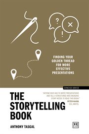 The Storytelling Book : Finding the Golden Thread in Your Communications cover image