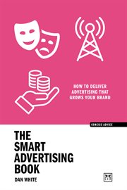 The Smart Advertising Book : How to deliver advertising that grows your brand cover image