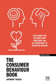 The Consumer Behaviour Book : Exploring the reasons why emotions are so important in decision - making cover image