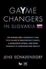 GaYme Changers in Slovakia : The Slovak LGBT+ Community and Their Allies: A Challenging Climate, a Murderous Attack and Some Prog cover image