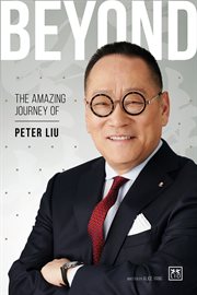 Beyond : the amazing journey of Peter Liu cover image