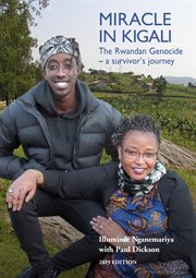 Miracle in Kigali : the Rwandan Genocide : a survivor's journey cover image