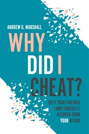 Why did i cheat?. Help Your Partner (and Yourself) Recover from Your Affair cover image