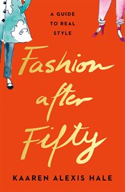 Fashion After Fifty : A Guide to Real Style cover image