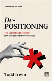 De-positioning : The Secret Brand Strategy For Creating Competitive Advantage cover image