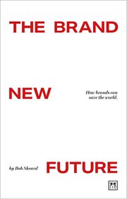 The Brand New Future : How Brands Can Save the World cover image