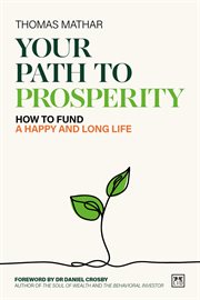 Your Path to Prosperity and Happiness : How to Fund a Happy and Long Life cover image