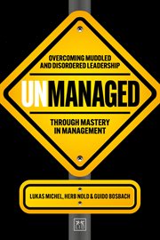 Unmanaged : Why muddling through leadership is not an option – and the discovery journey to mastery in managemen cover image