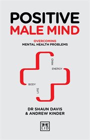Positive Male Mind : Overcoming Mental Health Problems cover image