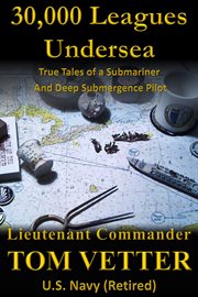 30,000 leagues undersea: true tales of a submariner and deep submergence pilot cover image