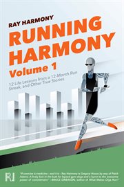 Running harmony, volume 1. 12 Life Lessons From A 12-Month Run Streak, And Other True Stories cover image