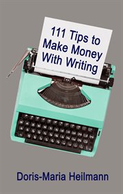 111 tips to make money with writing. The Art of Making a Living Full-time Writing - An Essential Guide for More Income as Freelancer cover image
