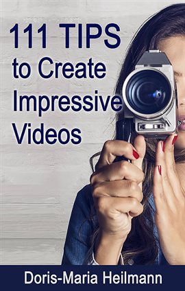 Cover image for 111 Tips to Create Impressive Videos