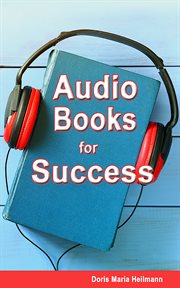 Audiobooks for success. Guidebook for authors, audiobook publishers, narrators, voice-over artists, and audiobook listeners cover image