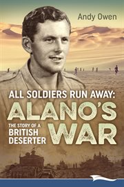 All soldiers run away : Alano's war : the story of a British deserter cover image
