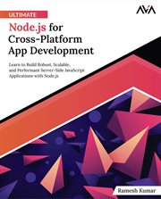 Ultimate Node.js for Cross-Platform App Development : Learn to Build Robust, Scalable, and Performant Server-Side JavaScript Applications with Node.js cover image