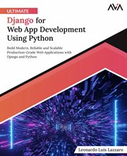 Ultimate Django for web app development using Python : build modern, reliable and scalable production-grade web applications with Django and Python cover image