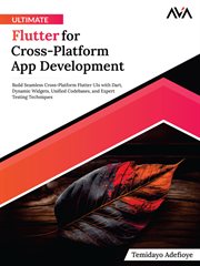 Ultimate Flutter for Cross-Platform App Development : Build Seamless Cross-Platform Flutter UIs with Dart, Dynamic Widgets, Unified Codebases, and Expert cover image