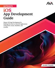 Ultimate Ios App Development Guide : Master iOS App Development by Building Five End-to-End iOS Applications Using Swift, Xcode, Healthki cover image