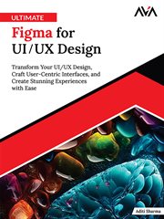 Ultimate Figma for UI/UX Design : Transform Your Ui/ux Design, Craft User-centric Interfaces, and Create Stunning Experiences With Eas cover image