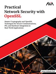 Practical Network Security With Openssl : Master Cryptography and Openssl Techniques for Secure Communications, Pki, and Hardware Integration cover image