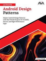 Ultimate Android Design Patterns : Master Android Design Patterns With Real-world Projects for Scalable, Secure, and High-performance A cover image