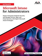 Ultimate Microsoft Intune for Administrators : Master Enterprise Endpoint Security and Manage Devices, Apps, and Cloud Security With Expert Microso cover image