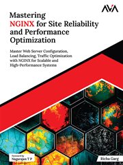 Mastering NGINX for Site Reliability and Performance Optimization : Master Web Server Configuration, Load Balancing, Traffic Optimization With Nginx for Scalable and Hi cover image
