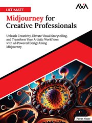 Ultimate Midjourney for Creative Professionals : Unleash Creativity, Elevate Visual Storytelling, and Transform Your Artistic Workflows With Ai-power cover image