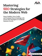 Mastering SEO Strategies for the Modern Web : Boost Visibility, Drive Traffic, and Dominate Search Rankings With Proven SEO Strategies to Accelera cover image