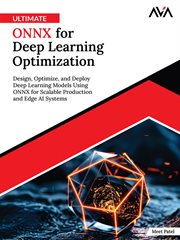 Ultimate ONNX for Deep Learning Optimization : Design, Optimize, and Deploy Deep Learning Models Using ONNX for Scalable Production and Edge AI Sys cover image