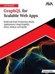Ultimate GraphQL for Scalable Web Apps : Build and Scale Production-Ready Applications Using GraphQL, React, Node.js, and Apollo (English Edi cover image