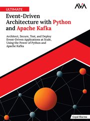 Ultimate Event-Driven Architecture With Python and Apache Kafka : Architect, Secure, Test, And Deploy Event-driven Applications At Scale, Using The Power Of Python An cover image