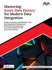 Mastering Azure Data Factory for Modern Data Integration : Design, Automate and Build Real-time Data Integration Pipelines and Bi Solutions By Integrating Your cover image