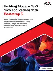 Building Modern SaaS Web Applications With Bootstrap 5 : Build Responsive, User-focused Saas Web Apps With Bootstrap 5 Using Modern Design, Performance Optim cover image