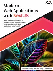 Modern Web Applications With Next.js : Learn Advanced Techniques to Build and Deploy Modern, Scalable and Production Ready React Applicatio cover image