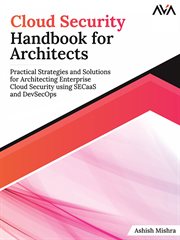 Cloud Security Handbook for Architects : Practical Strategies and Solutions for Architecting Enterprise Cloud Security using SECaaS and DevSe cover image