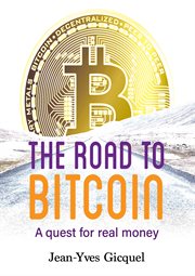 The road to Bitcoin : a quest for real money cover image