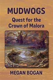 Mudwogs : Quest for the Crown of Malora cover image
