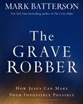 The grave robber: how Jesus can make your impossible possible cover image