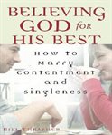 Believing God for his best: [how to marry contentment and singleness] cover image