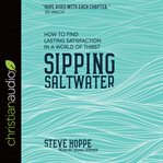 Sipping saltwater : how to find lasting satisfaction in a world of thirst cover image