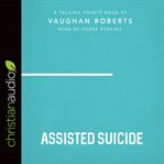 Assisted suicide : a talking points book cover image